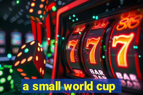 a small world cup